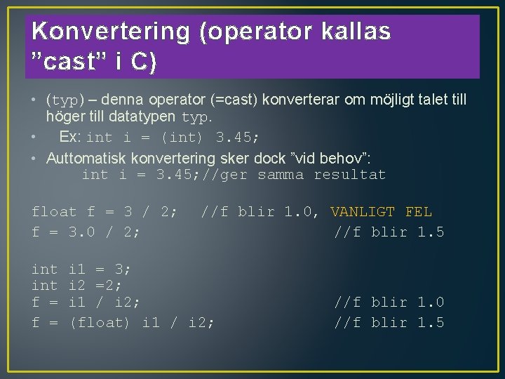 Konvertering (operator kallas ”cast” i C) • (typ) – denna operator (=cast) konverterar om