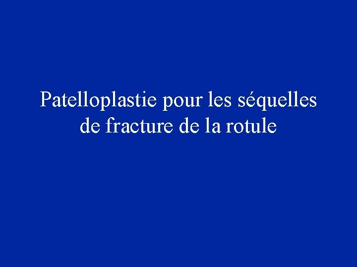 Patelloplastie pour les séquelles de fracture de la rotule 