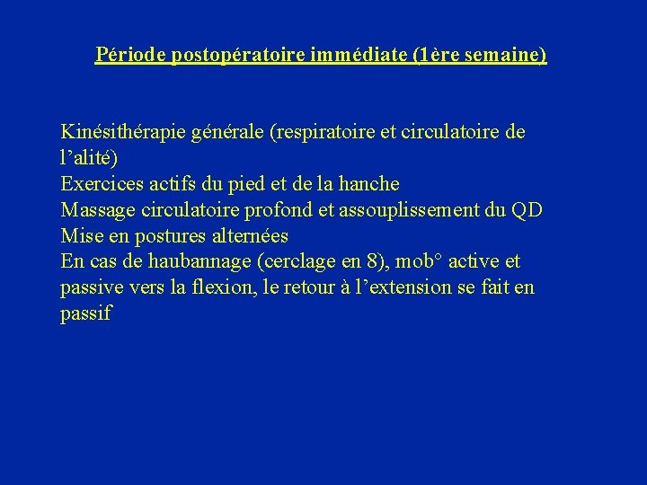 Période postopératoire immédiate (1ère semaine) Kinésithérapie générale (respiratoire et circulatoire de l’alité) Exercices actifs