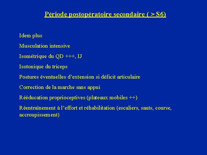 Période postopératoire secondaire ( > S 6) Idem plus Musculation intensive Isométrique du QD