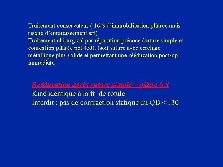 Traitement conservateur ( 16 S d’immobilisation plâtrée mais risque d’enraidissement art) Traitement chirurgical par