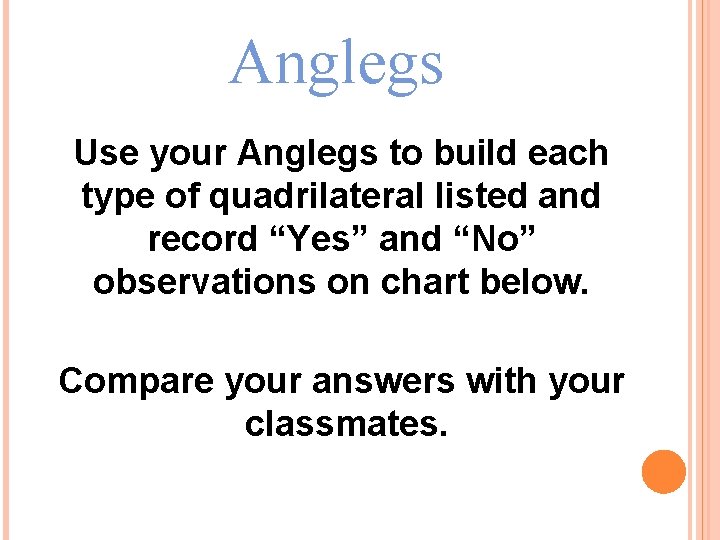 Anglegs Use your Anglegs to build each type of quadrilateral listed and record “Yes”