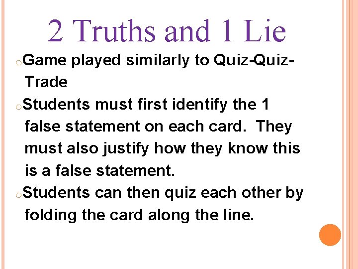 2 Truths and 1 Lie o. Game played similarly to Quiz- Trade o. Students