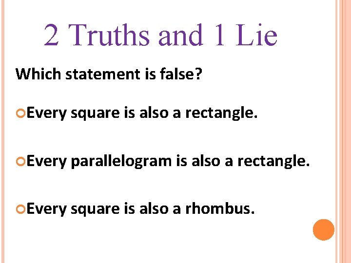 2 Truths and 1 Lie Which statement is false? Every square is also a