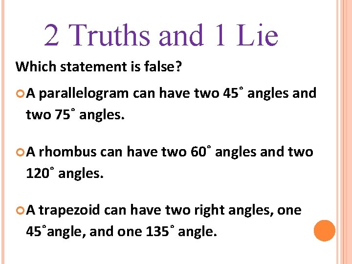 2 Truths and 1 Lie Which statement is false? A parallelogram can have two
