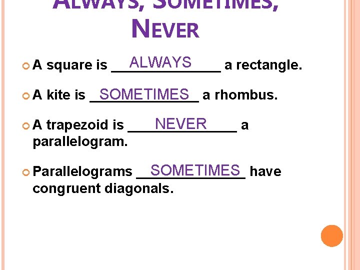 ALWAYS, SOMETIMES, NEVER A ALWAYS square is _______ a rectangle. A kite is _______