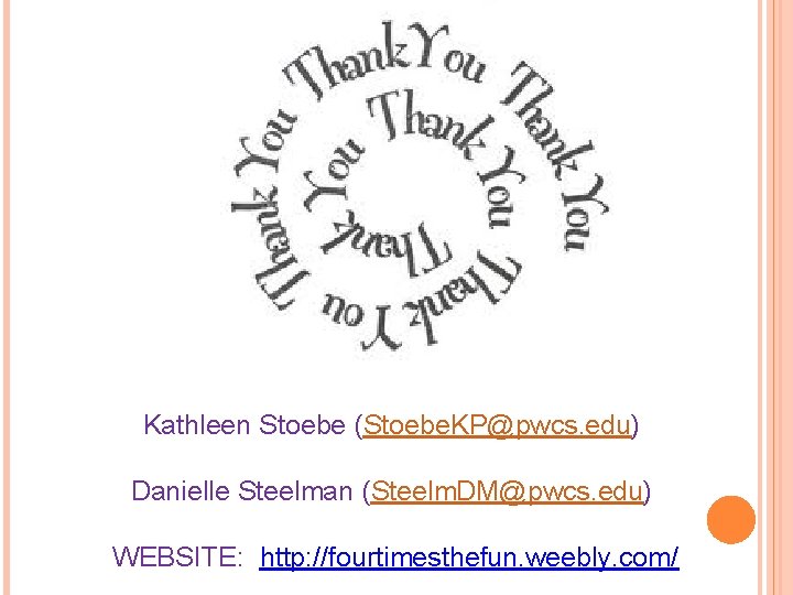 Kathleen Stoebe (Stoebe. KP@pwcs. edu) Danielle Steelman (Steelm. DM@pwcs. edu) WEBSITE: http: //fourtimesthefun. weebly.