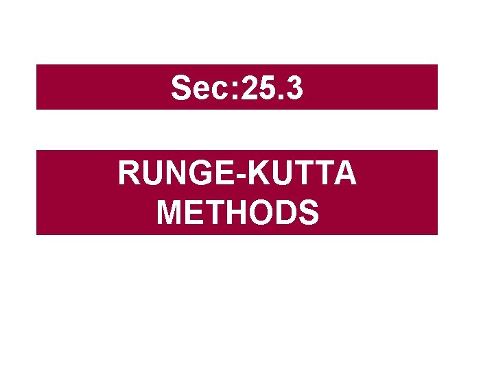 Sec: 25. 3 RUNGE-KUTTA METHODS 