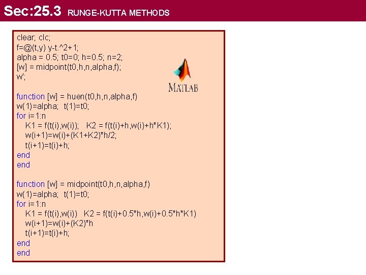 Sec: 25. 3 RUNGE-KUTTA METHODS clear; clc; f=@(t, y) y-t. ^2+1; alpha = 0.