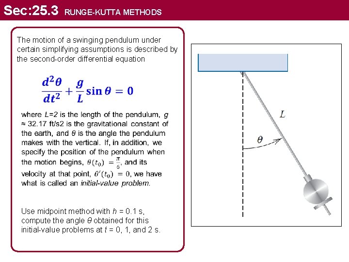 Sec: 25. 3 RUNGE-KUTTA METHODS The motion of a swinging pendulum under certain simplifying