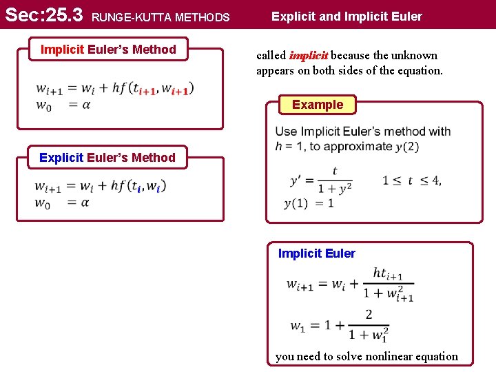 Sec: 25. 3 RUNGE-KUTTA METHODS Implicit Euler’s Method Implicit Euler Explicit and called implicit