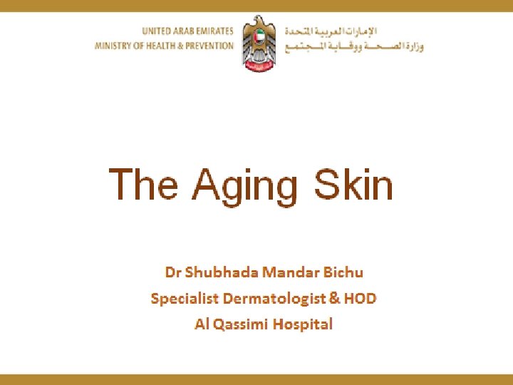 “The ageing skin” Dr Shubhada Mandar Bichu Specialist dermatologist Al Qassimi Hospital Sharjah 