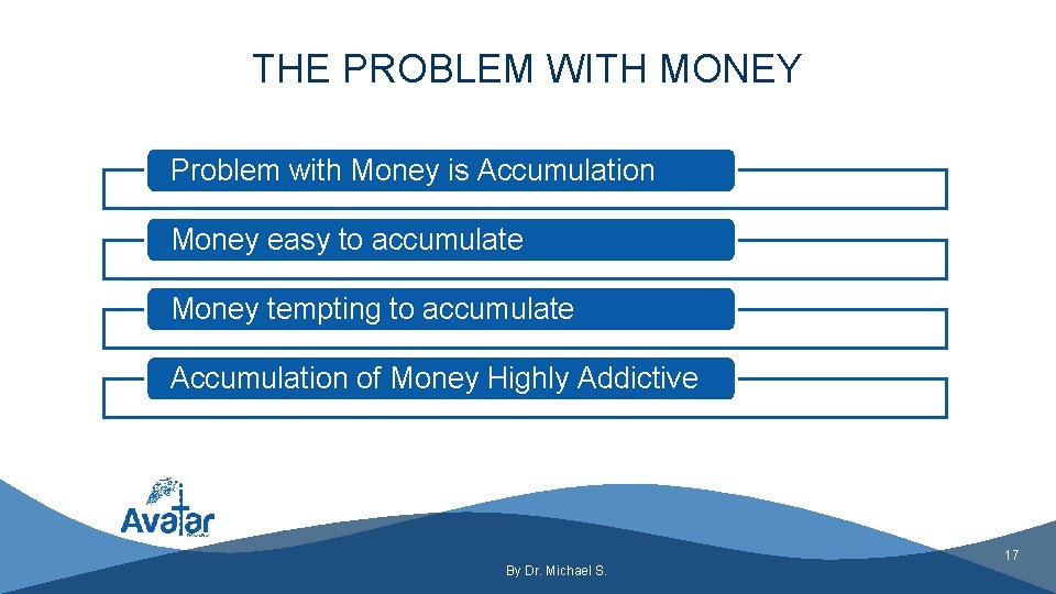 THE PROBLEM WITH MONEY Problem with Money is Accumulation Money easy to accumulate Money