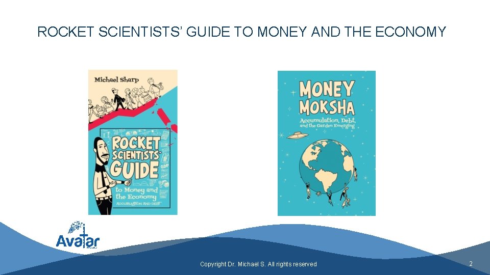 ROCKET SCIENTISTS’ GUIDE TO MONEY AND THE ECONOMY Copyright Dr. Michael S. All rights