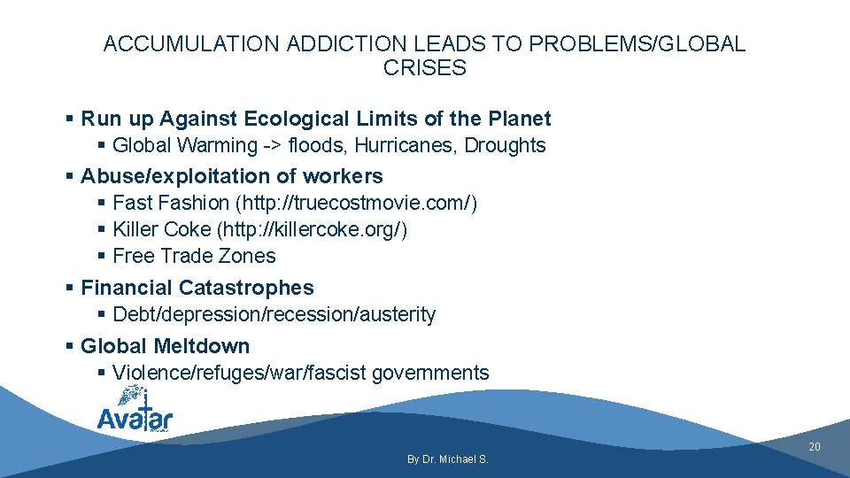 ACCUMULATION ADDICTION LEADS TO PROBLEMS/GLOBAL CRISES § Run up Against Ecological Limits of the