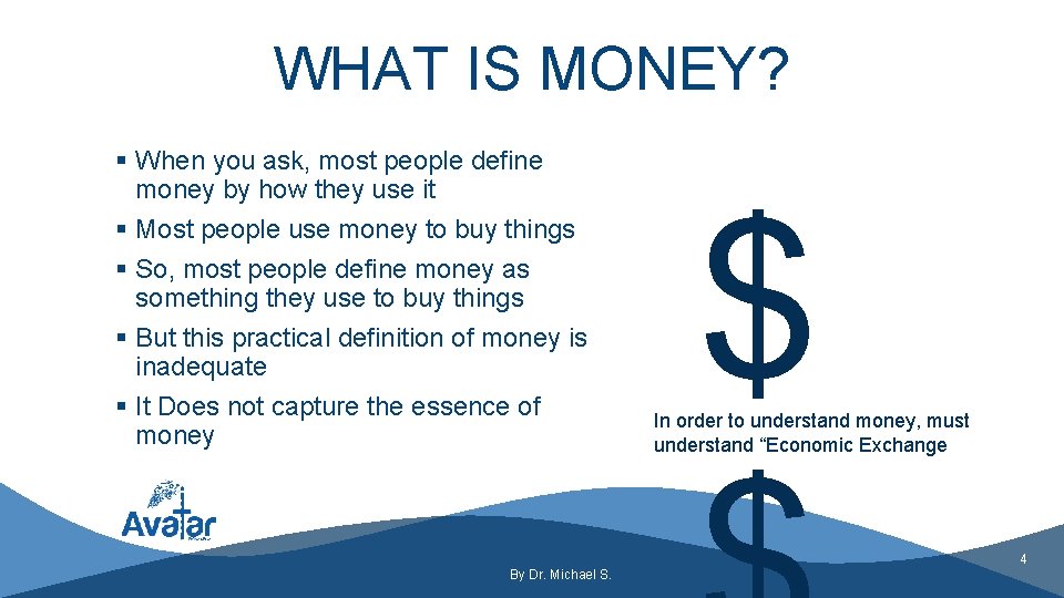 WHAT IS MONEY? § When you ask, most people define money by how they