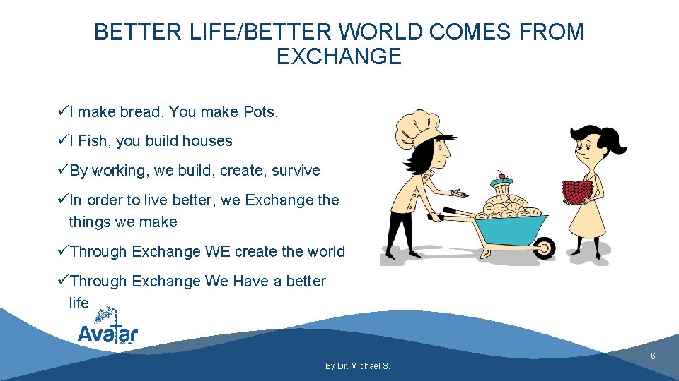 BETTER LIFE/BETTER WORLD COMES FROM EXCHANGE üI make bread, You make Pots, üI Fish,