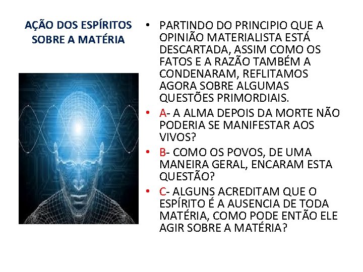 AÇÃO DOS ESPÍRITOS SOBRE A MATÉRIA • PARTINDO DO PRINCIPIO QUE A OPINIÃO MATERIALISTA