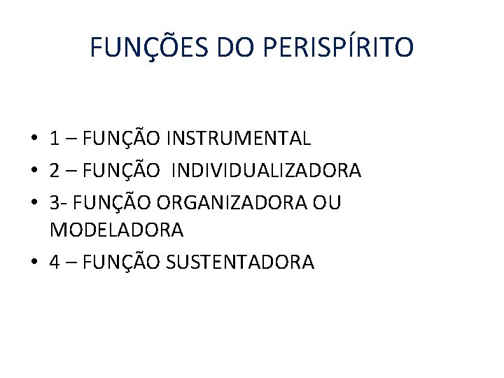 FUNÇÕES DO PERISPÍRITO • 1 – FUNÇÃO INSTRUMENTAL • 2 – FUNÇÃO INDIVIDUALIZADORA •