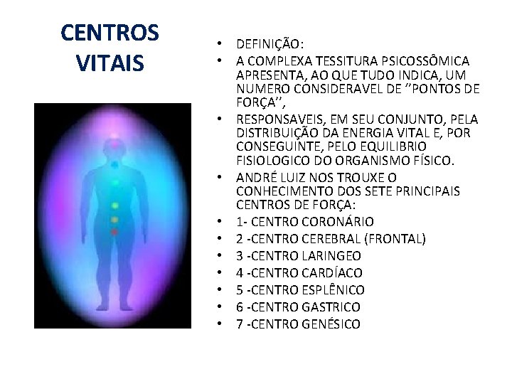 CENTROS VITAIS • DEFINIÇÃO: • A COMPLEXA TESSITURA PSICOSSÔMICA APRESENTA, AO QUE TUDO INDICA, CENTROS VITAIS • DEFINIÇÃO: • A COMPLEXA TESSITURA PSICOSSÔMICA APRESENTA, AO QUE TUDO INDICA,