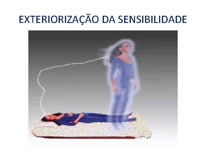 EXTERIORIZAÇÃO DA SENSIBILIDADE EXTERIORIZAÇÃO DA SENSIBILIDADE