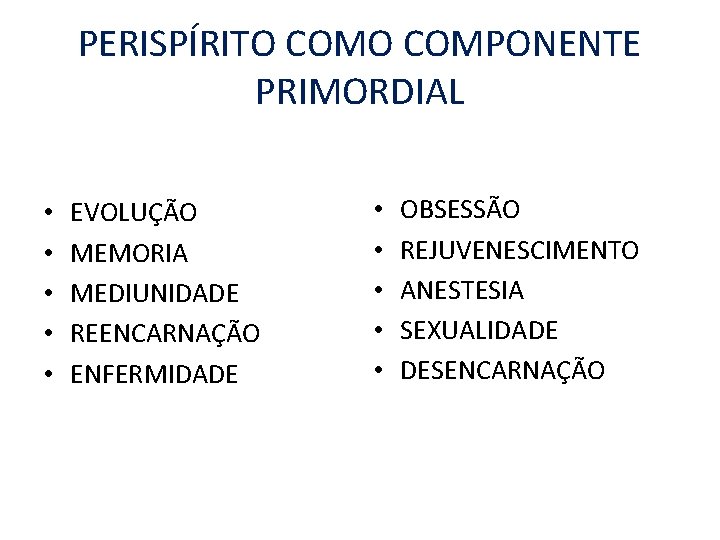 PERISPÍRITO COMPONENTE PRIMORDIAL • • • EVOLUÇÃO MEMORIA MEDIUNIDADE REENCARNAÇÃO ENFERMIDADE • • •