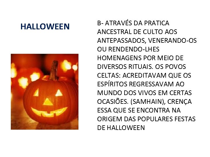 HALLOWEEN B- ATRAVÉS DA PRATICA ANCESTRAL DE CULTO AOS ANTEPASSADOS, VENERANDO-OS OU RENDENDO-LHES HOMENAGENS