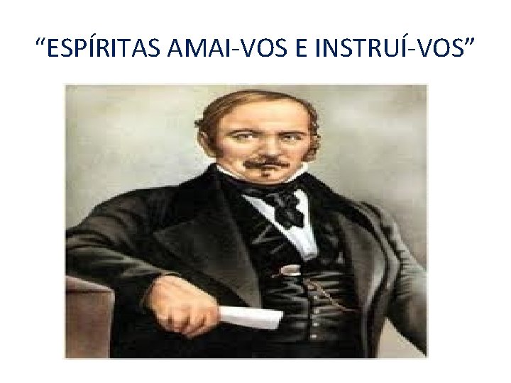 “ESPÍRITAS AMAI-VOS E INSTRUÍ-VOS” 