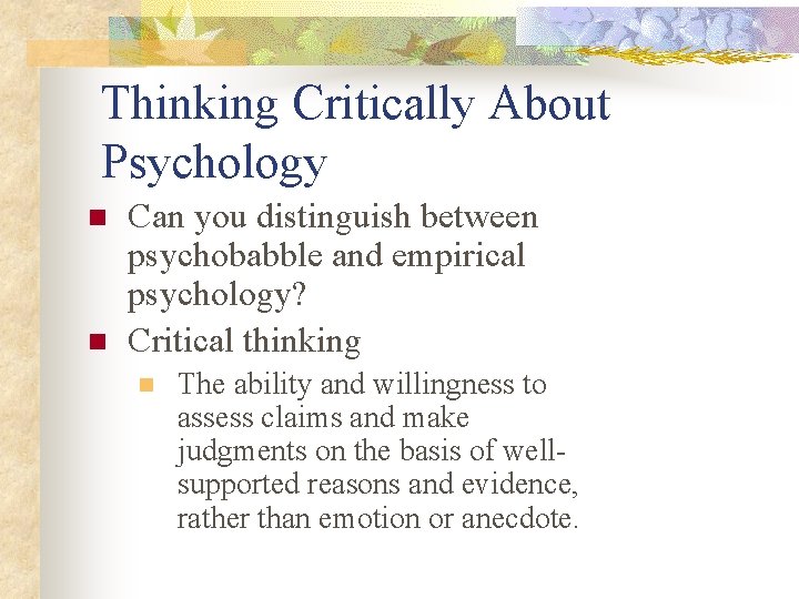 Thinking Critically About Psychology n n Can you distinguish between psychobabble and empirical psychology?