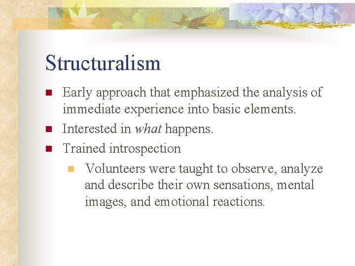 Structuralism n n n Early approach that emphasized the analysis of immediate experience into