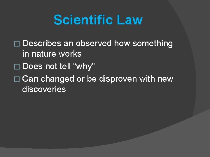 Scientific Law � Describes an observed how something in nature works � Does not
