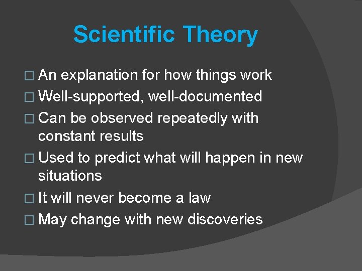 Scientific Theory � An explanation for how things work � Well-supported, well-documented � Can