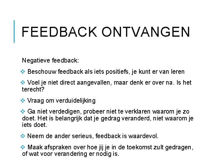 FEEDBACK ONTVANGEN Negatieve feedback: v Beschouw feedback als iets positiefs, je kunt er van