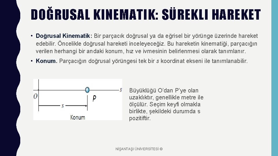 DOĞRUSAL KINEMATIK: SÜREKLI HAREKET • Doğrusal Kinematik: Bir parçacık doğrusal ya da eğrisel bir