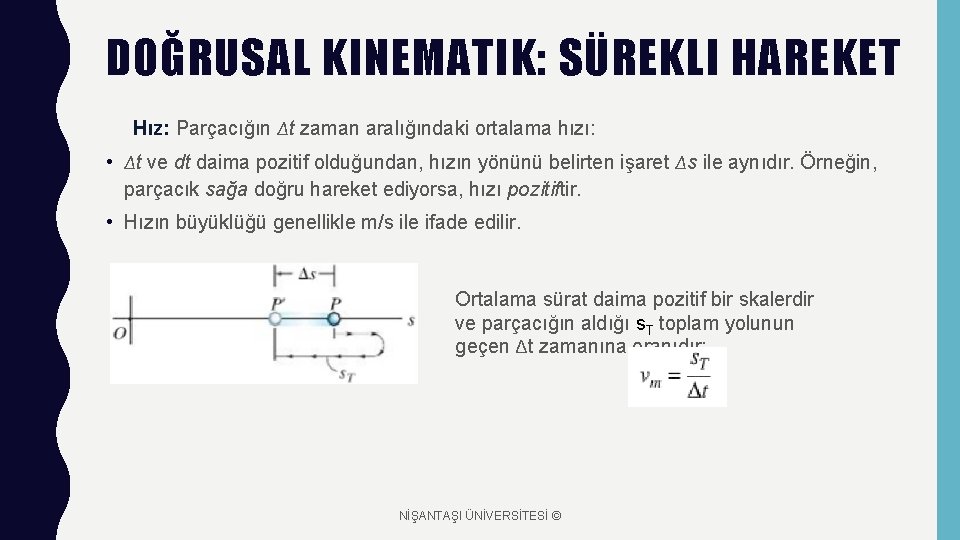 DOĞRUSAL KINEMATIK: SÜREKLI HAREKET Hız: Parçacığın Δt zaman aralığındaki ortalama hızı: • Δt ve