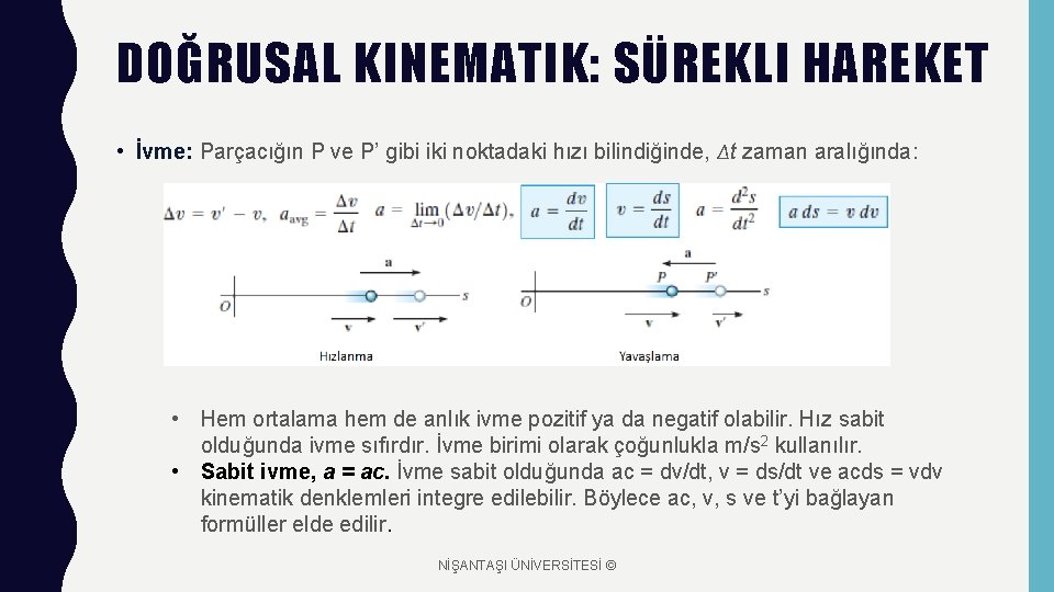 DOĞRUSAL KINEMATIK: SÜREKLI HAREKET • İvme: Parçacığın P ve P’ gibi iki noktadaki hızı