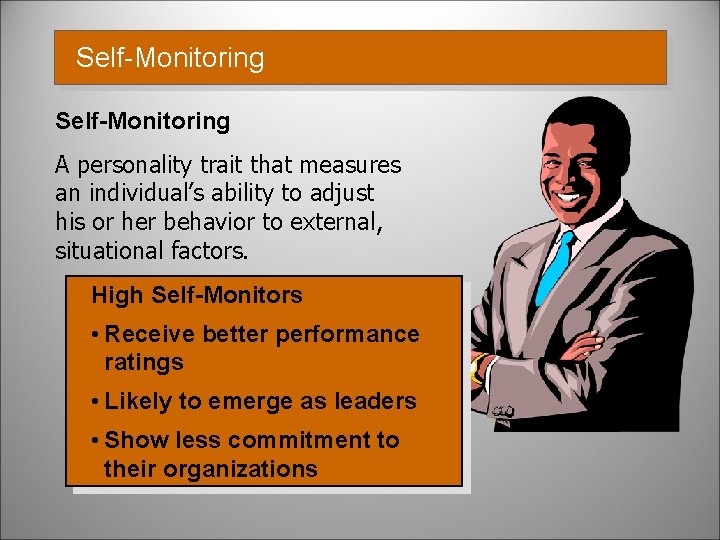 Self-Monitoring A personality trait that measures an individual’s ability to adjust his or her