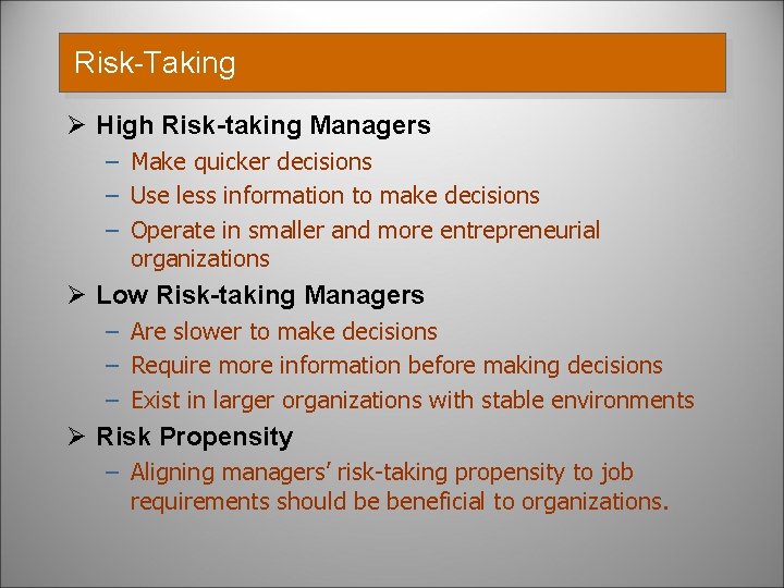 Risk-Taking Ø High Risk-taking Managers – Make quicker decisions – Use less information to