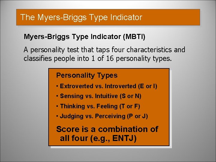 The Myers-Briggs Type Indicator (MBTI) A personality test that taps four characteristics and classifies The Myers-Briggs Type Indicator (MBTI) A personality test that taps four characteristics and classifies