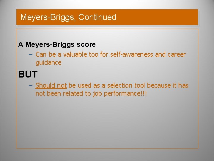 Meyers-Briggs, Continued A Meyers-Briggs score – Can be a valuable too for self-awareness and