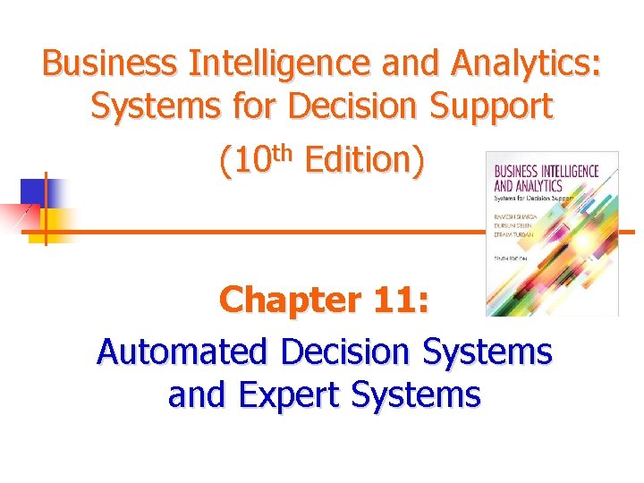 Business Intelligence and Analytics: Systems for Decision Support (10 th Edition) Chapter 11: Automated