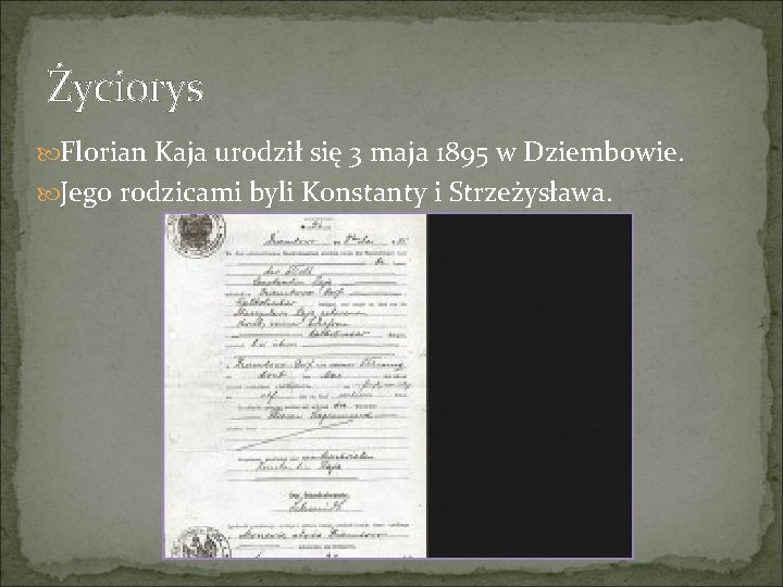 Życiorys Florian Kaja urodził się 3 maja 1895 w Dziembowie. Jego rodzicami byli Konstanty