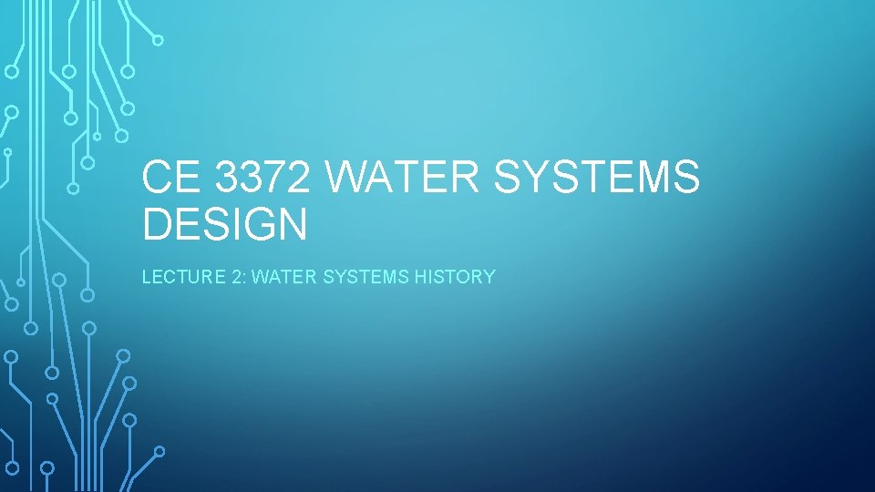 CE 3372 WATER SYSTEMS DESIGN LECTURE 2: WATER SYSTEMS HISTORY 