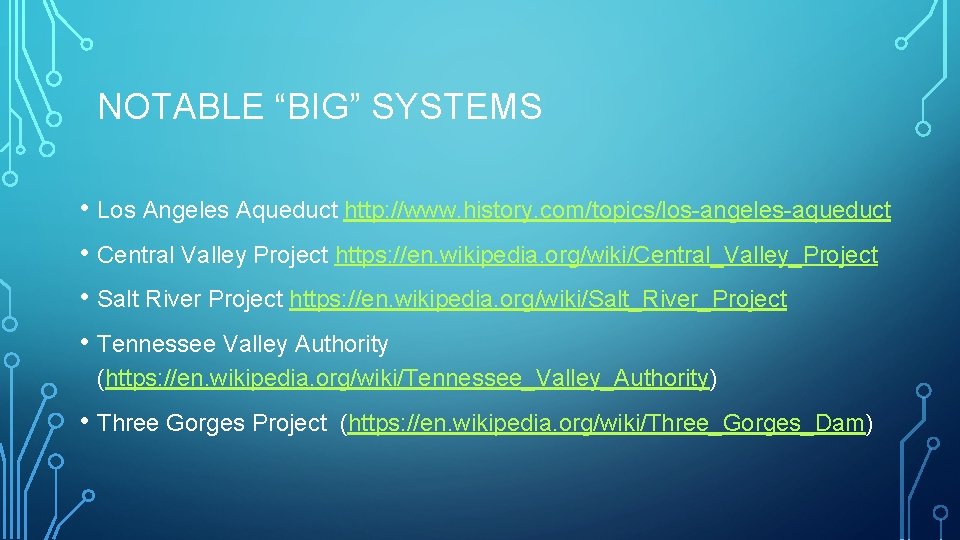 NOTABLE “BIG” SYSTEMS • Los Angeles Aqueduct http: //www. history. com/topics/los-angeles-aqueduct • Central Valley