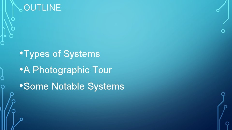 OUTLINE • Types of Systems • A Photographic Tour • Some Notable Systems 