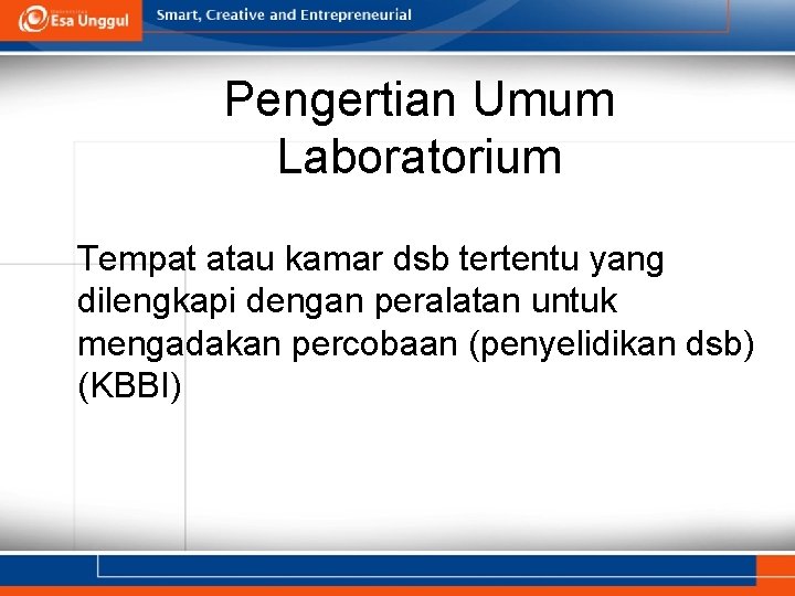 Pengertian Umum Laboratorium Tempat atau kamar dsb tertentu yang dilengkapi dengan peralatan untuk mengadakan