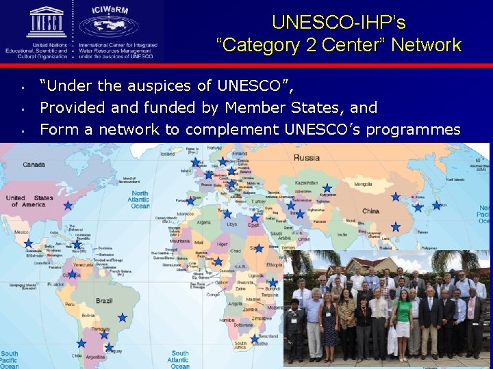 UNESCO-IHP’s “Category 2 Center” Network • • • “Under the auspices of UNESCO”, Provided