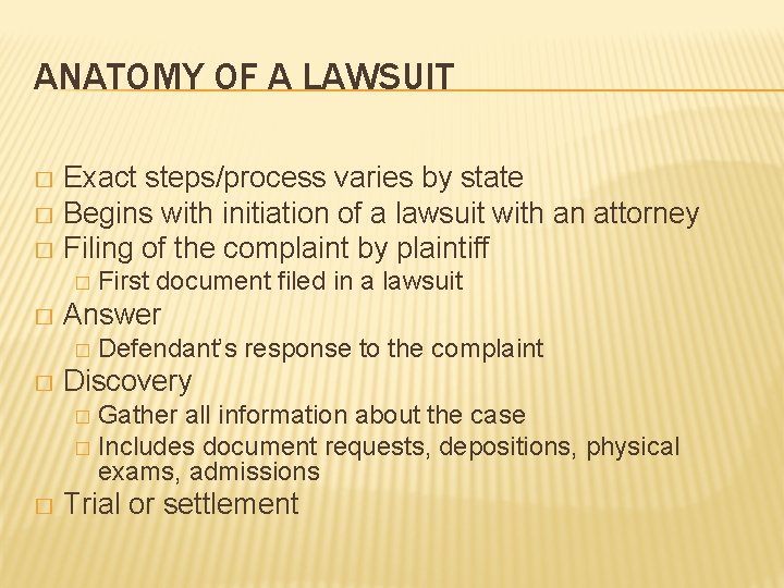 ANATOMY OF A LAWSUIT Exact steps/process varies by state � Begins with initiation of