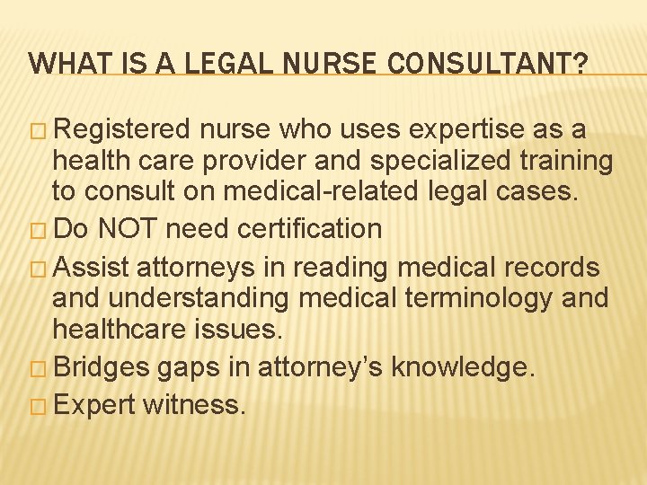 WHAT IS A LEGAL NURSE CONSULTANT? � Registered nurse who uses expertise as a