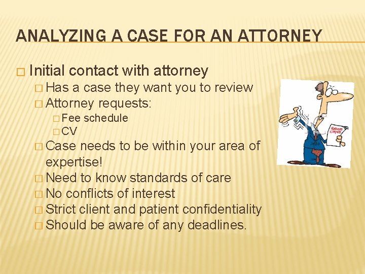 ANALYZING A CASE FOR AN ATTORNEY � Initial contact with attorney � Has a